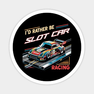 I'd Rather Be Slot Car Racing Magnet